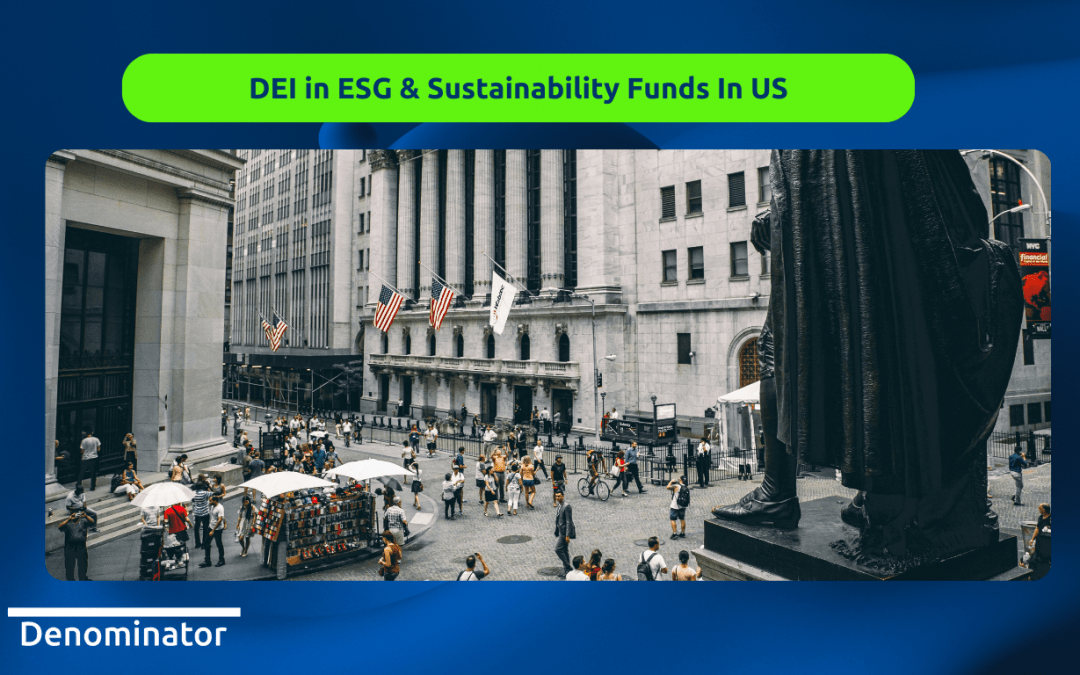 Launching a new Denominator Report: Diversity, Equity, & Inclusion in ESG & Sustainability US funds